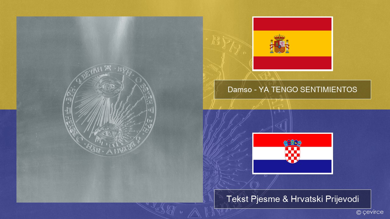 Damso – YA TENGO SENTIMIENTOS Španjolski Tekst Pjesme & Hrvatski Prijevodi