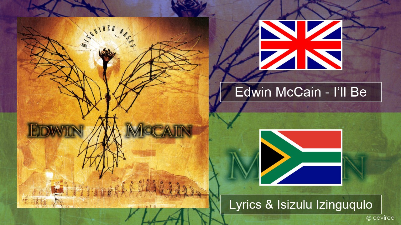 Edwin McCain – I’ll Be Isizulu Lyrics & Isizulu Izinguqulo