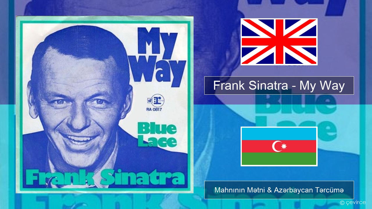 Frank Sinatra – My Way İngilis dili Mahnının Mətni & Azərbaycan Tərcümə