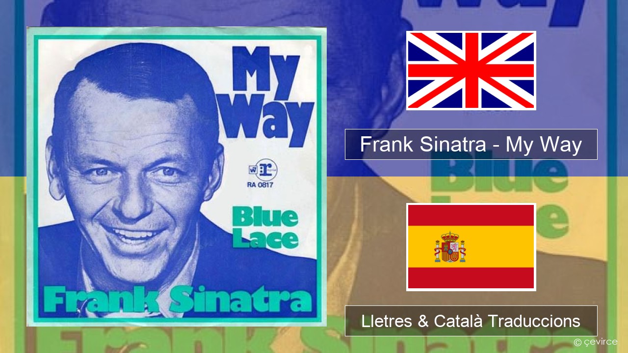 Frank Sinatra – My Way Anglès Lletres & Català Traduccions