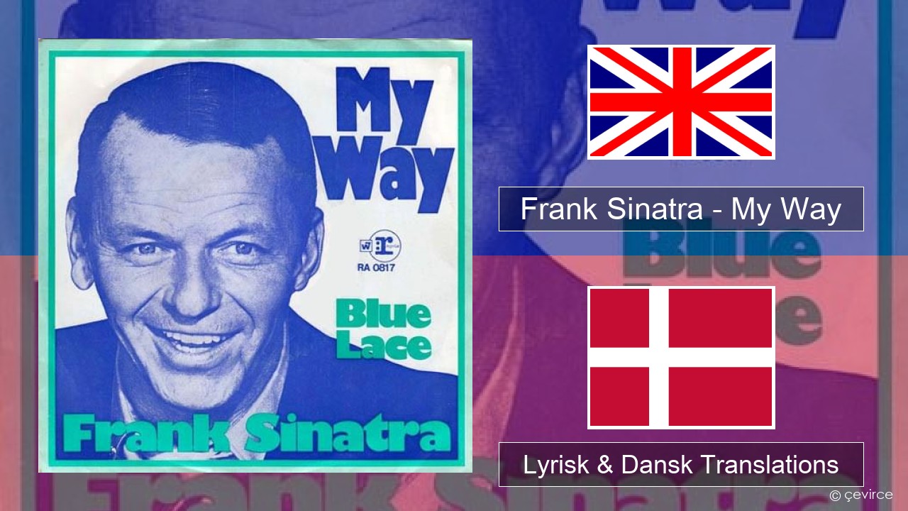 Frank Sinatra – My Way Engelsk Lyrisk & Dansk Translations