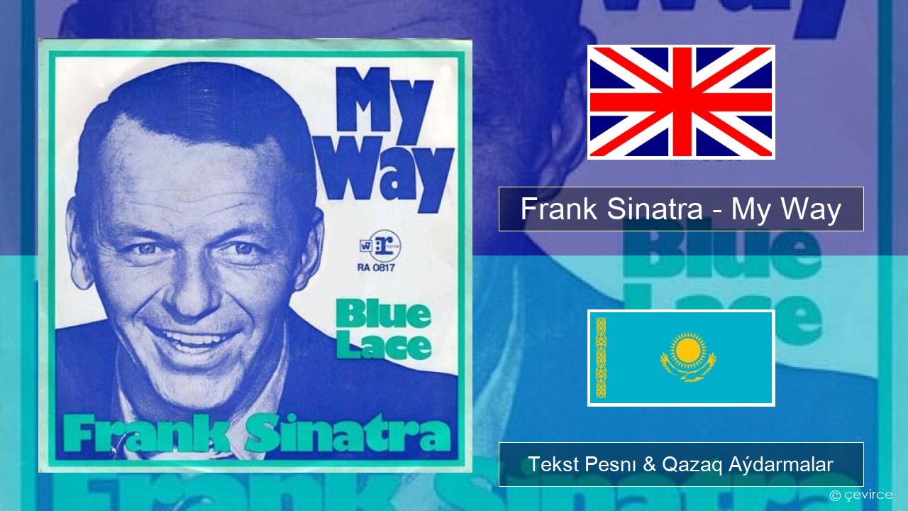 Frank Sinatra – My Way Aǵylshyn Tekst Pesnı & Qazaq (latyn) Aýdarmalar