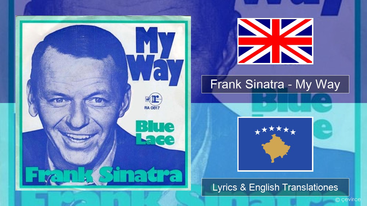 Frank Sinatra – My Way Anglorum Lyrics & English Translationes