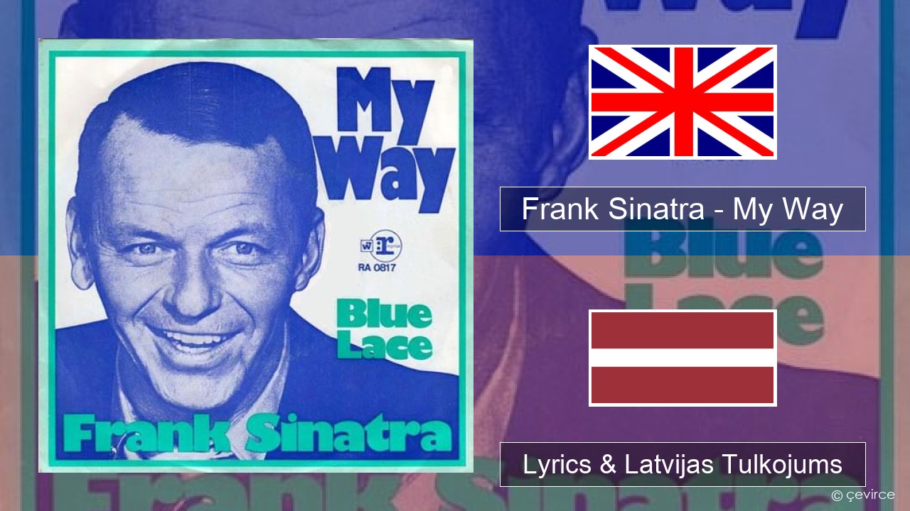 Frank Sinatra – My Way Angļu Lyrics & Latvijas Tulkojums