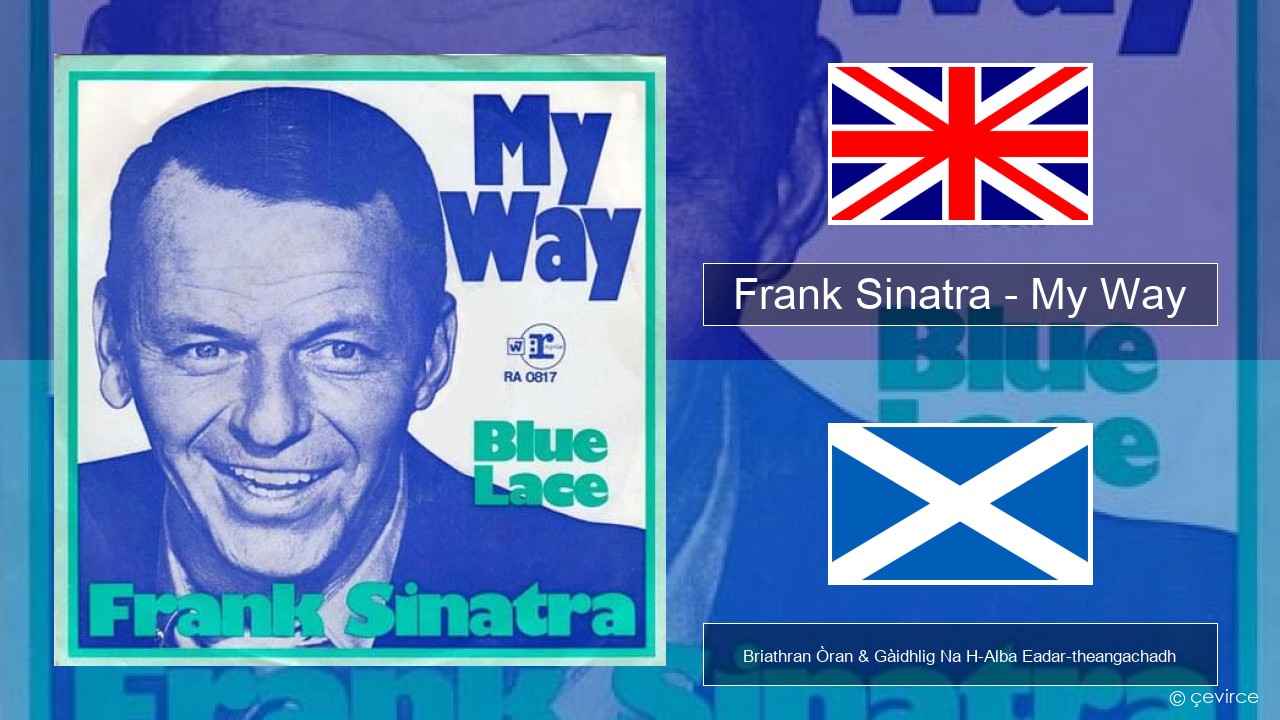 Frank Sinatra – My Way Gaelic Briathran Òran & Gàidhlig Na H-Alba Eadar-theangachadh