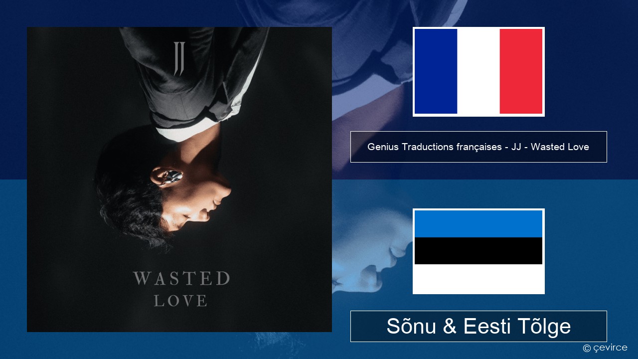 Genius Traductions françaises – JJ – Wasted Love (Traduction française) Prantsuse Sõnu & Eesti Tõlge