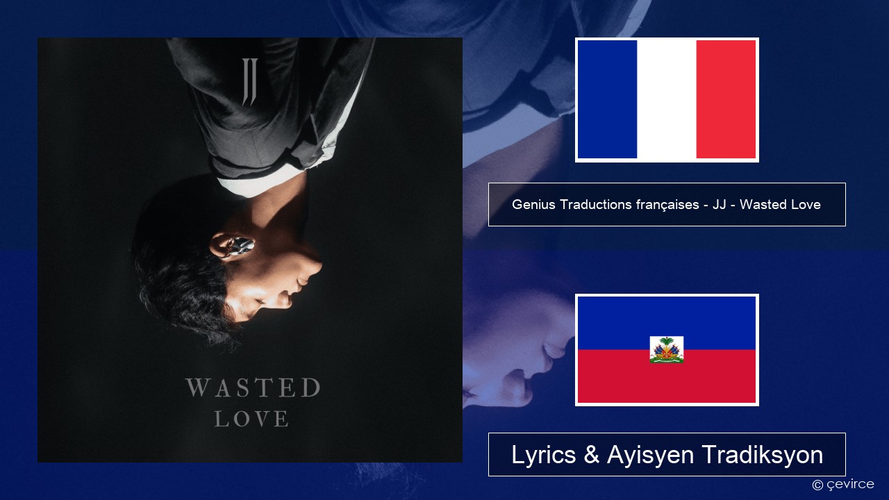 Genius Traductions françaises – JJ – Wasted Love (Traduction française) Franse Lyrics & Ayisyen Tradiksyon