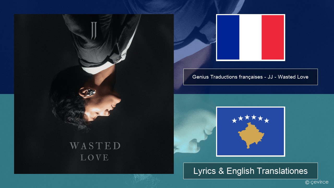 Genius Traductions françaises – JJ – Wasted Love (Traduction française) Galli Lyrics & English Translationes