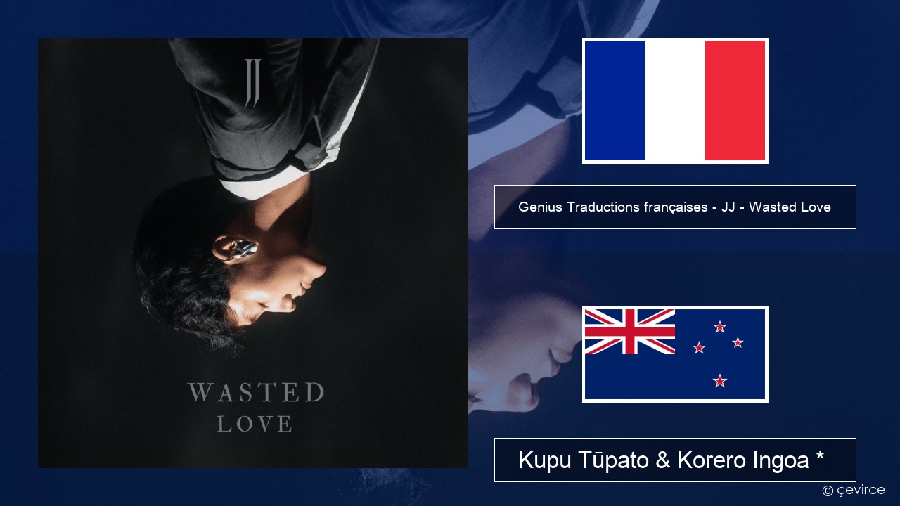 Genius Traductions françaises – JJ – Wasted Love (Traduction française) Ingoa *  Kupu Tūpato & Korero Ingoa *