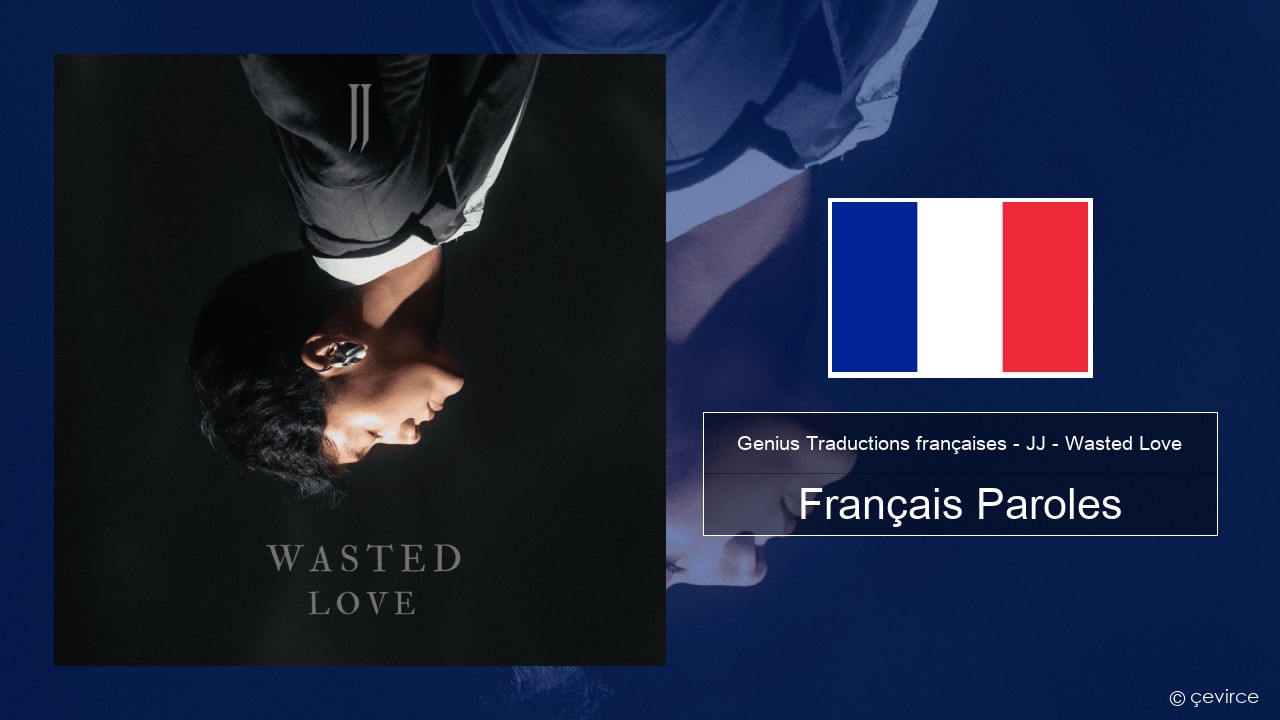 Genius Traductions françaises – JJ – Wasted Love (Traduction française) Français Paroles