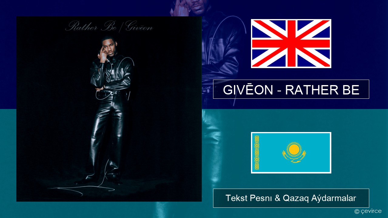 GIVĒON – RATHER BE Aǵylshyn Tekst Pesnı & Qazaq (latyn) Aýdarmalar