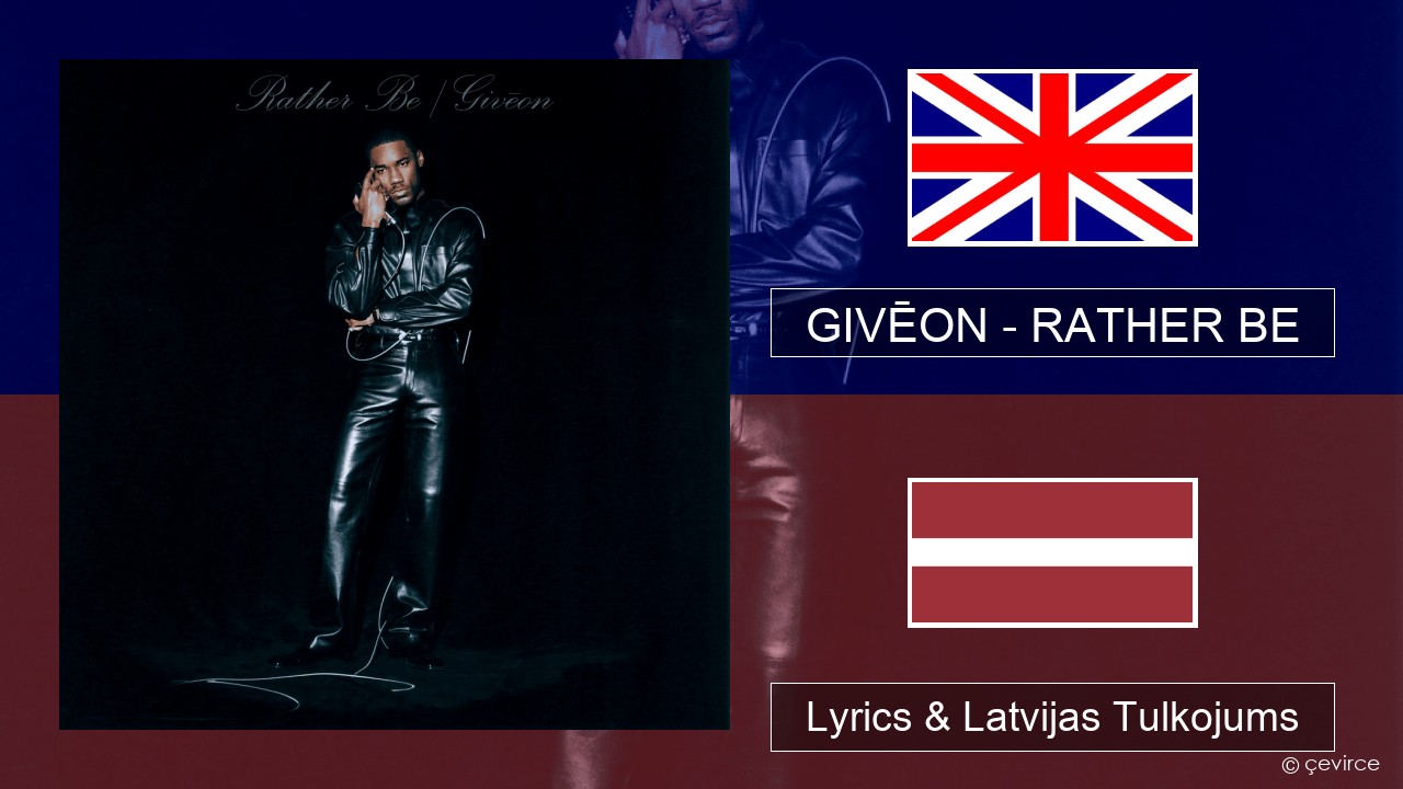 GIVĒON – RATHER BE Angļu Lyrics & Latvijas Tulkojums