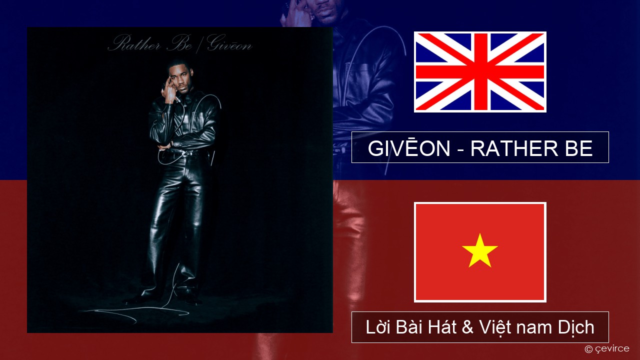 GIVĒON – RATHER BE Tiếng anh Lời Bài Hát & Việt nam Dịch
