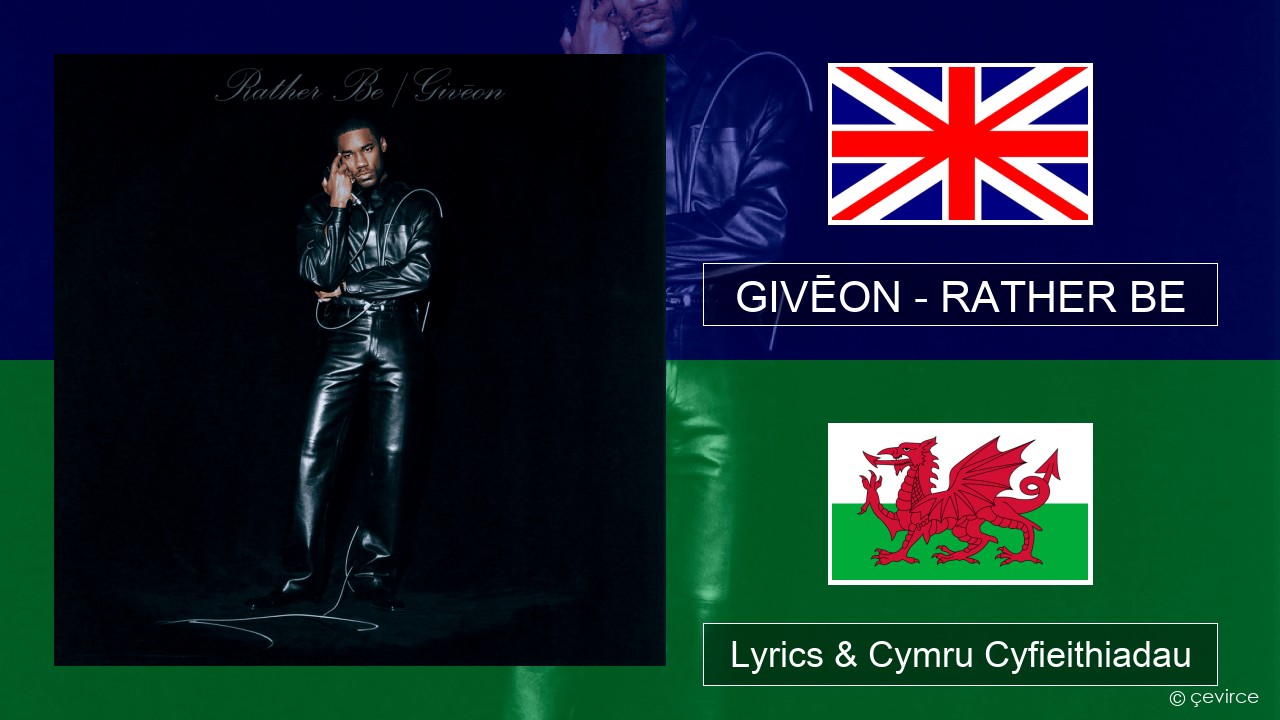 GIVĒON – RATHER BE Saesneg Lyrics & Cymru Cyfieithiadau