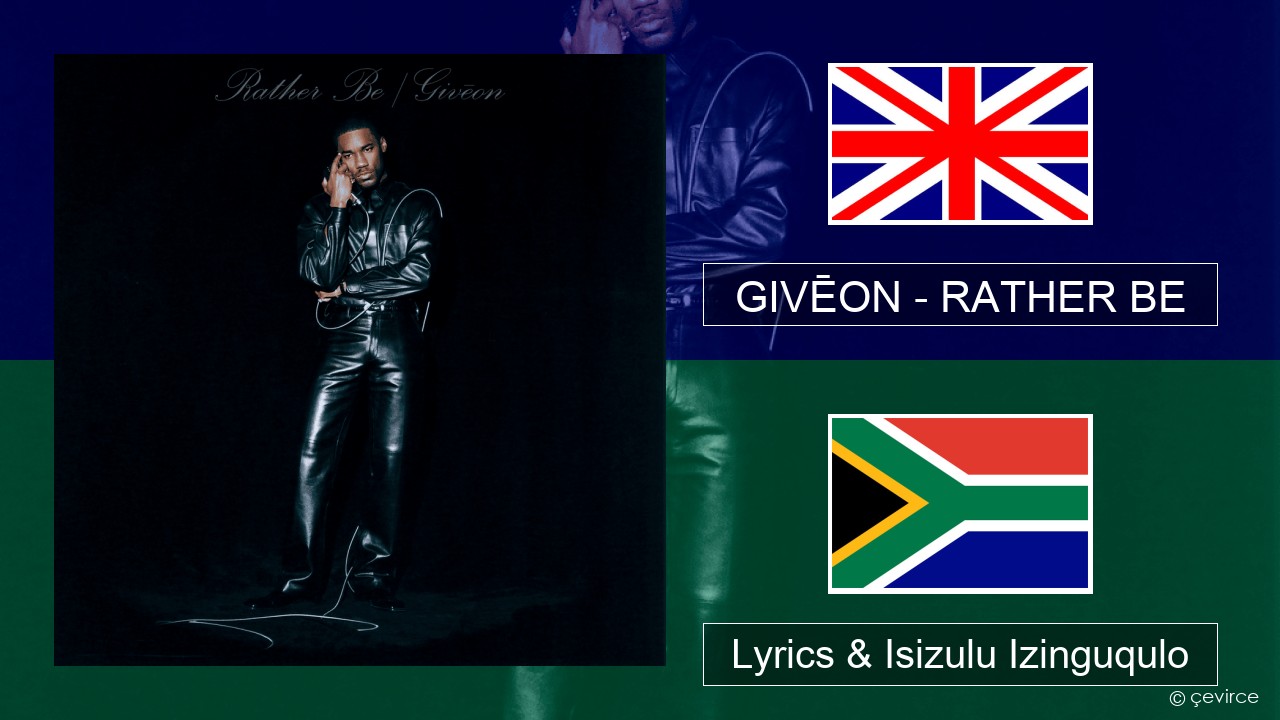 GIVĒON – RATHER BE Isizulu Lyrics & Isizulu Izinguqulo