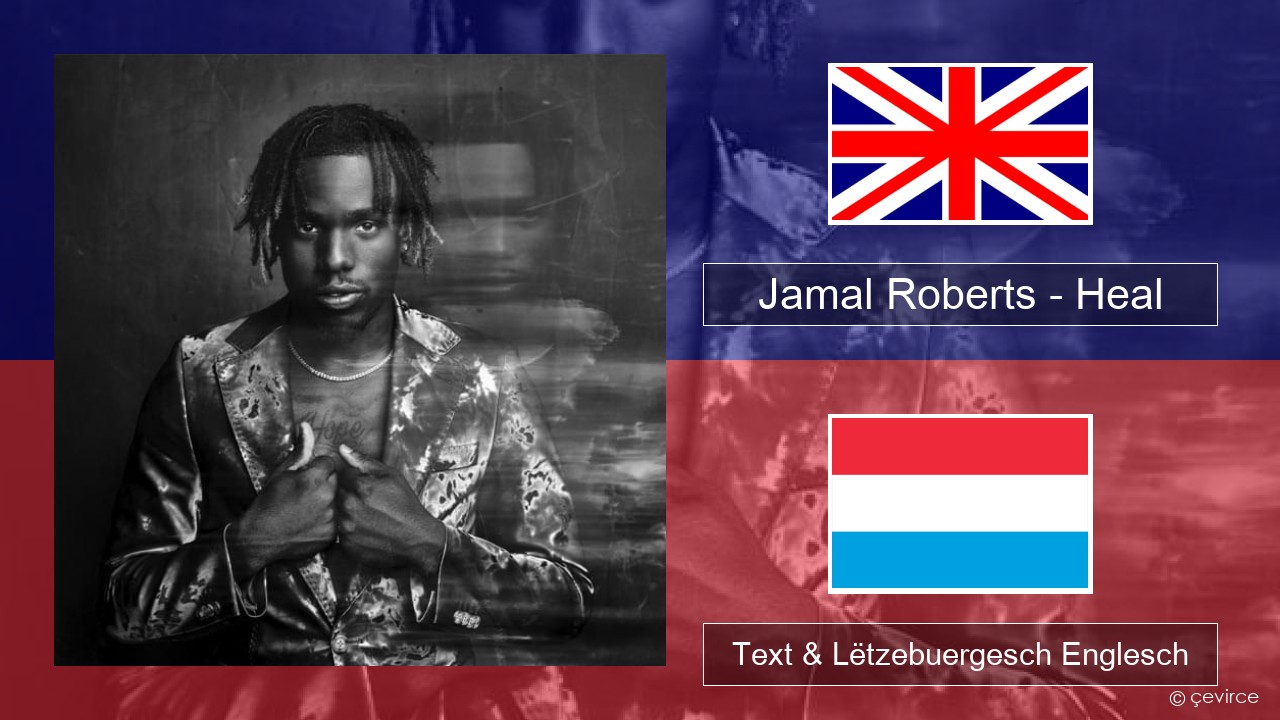 Jamal Roberts – Heal Englisch Text & Lëtzebuergesch Englesch