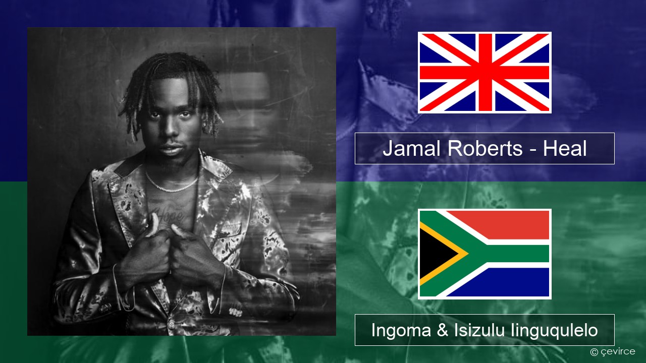 Jamal Roberts – Heal Isixhosa Ingoma & Isizulu Iinguqulelo