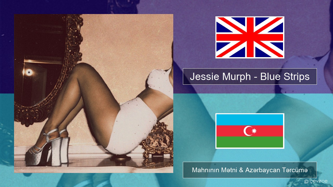 Jessie Murph – Blue Strips İngilis dili Mahnının Mətni & Azərbaycan Tərcümə