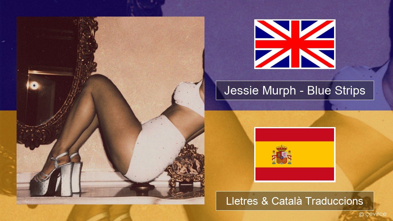 Jessie Murph – Blue Strips Anglès Lletres & Català Traduccions