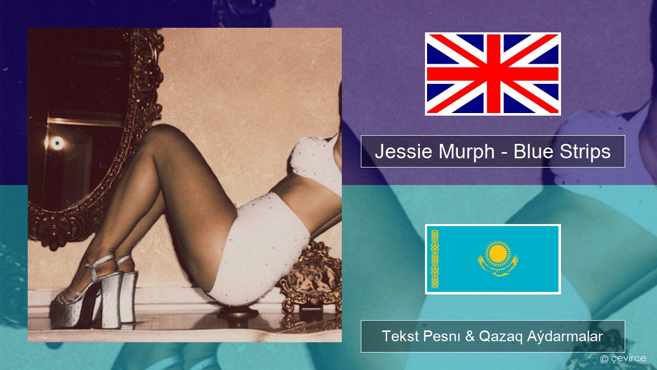 Jessie Murph – Blue Strips Aǵylshyn Tekst Pesnı & Qazaq (latyn) Aýdarmalar