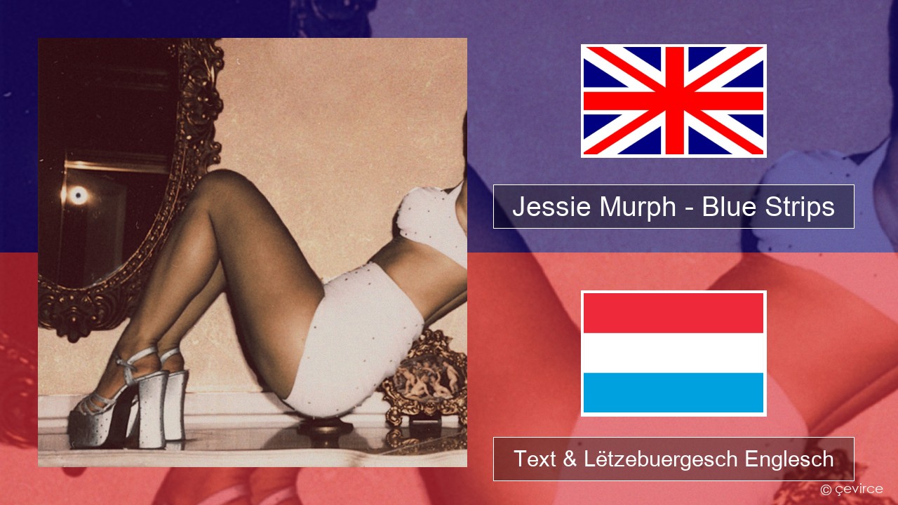 Jessie Murph – Blue Strips Englisch Text & Lëtzebuergesch Englesch