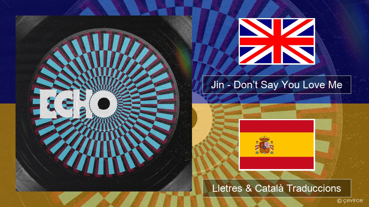 Jin (진) – Don’t Say You Love Me Anglès Lletres & Català Traduccions