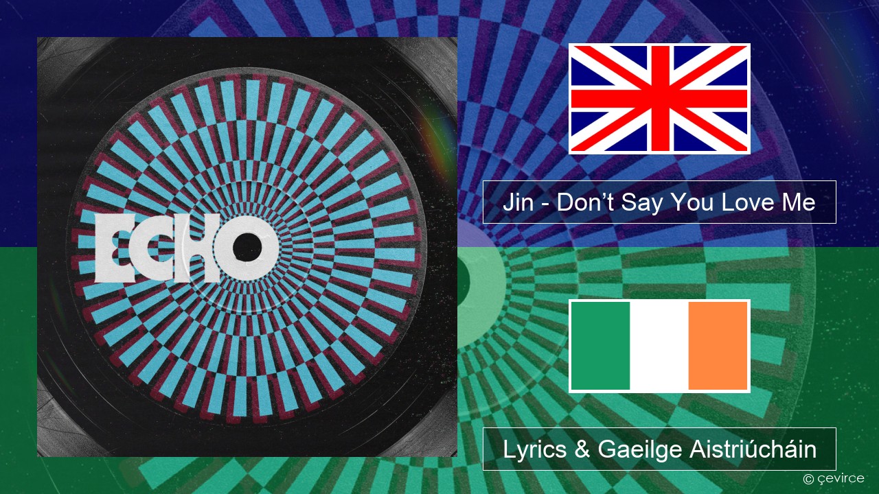 Jin (진) – Don’t Say You Love Me Béarla Lyrics & Gaeilge Aistriúcháin