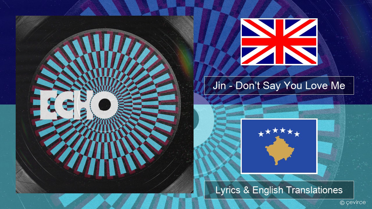 Jin (진) – Don’t Say You Love Me Anglorum Lyrics & English Translationes
