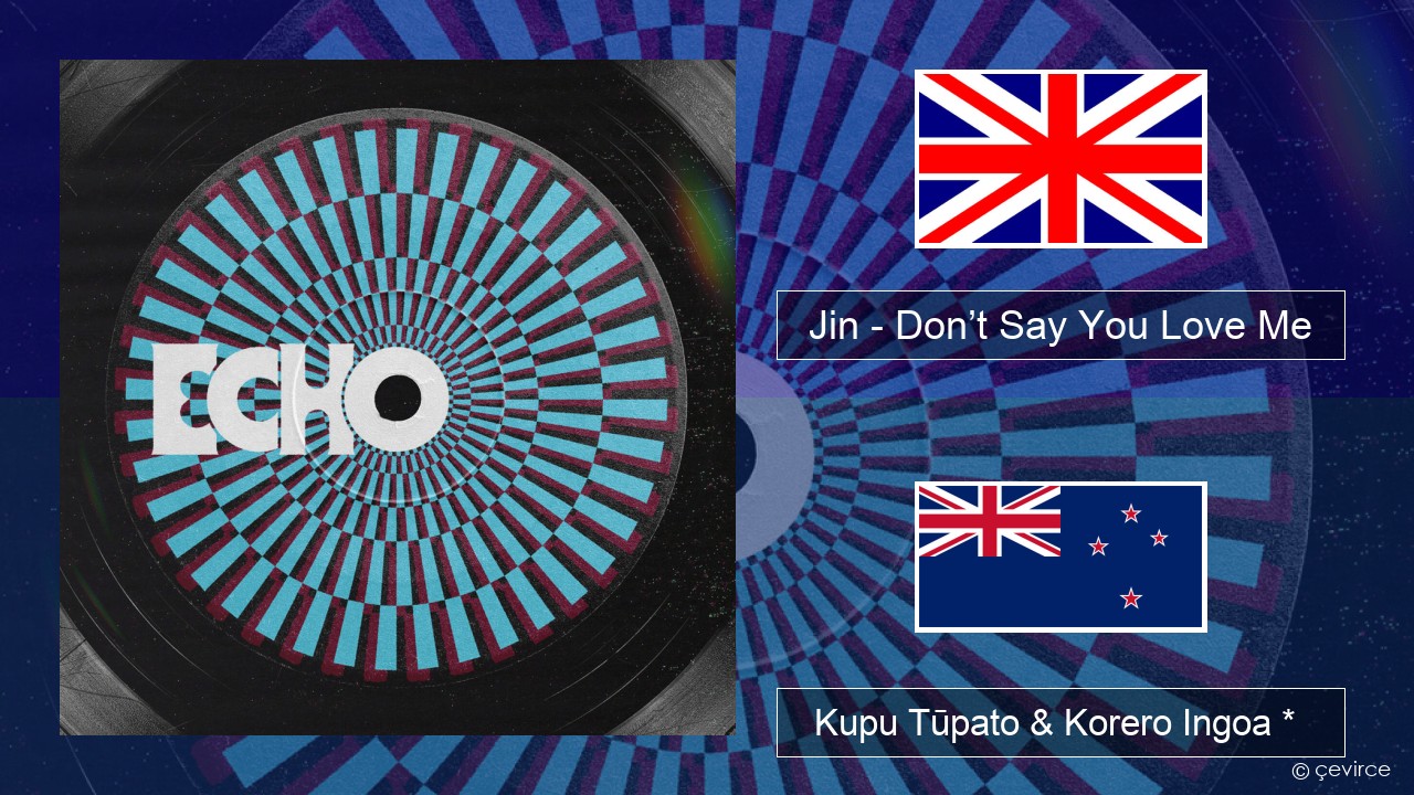 Jin (진) – Don’t Say You Love Me Ingoa *  Kupu Tūpato & Korero Ingoa *
