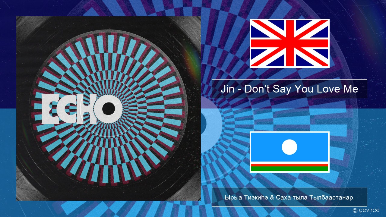 Jin (진) – Don’t Say You Love Me Английскай Ырыа Тиэкиһэ & Саха тыла Тылбаастанар.