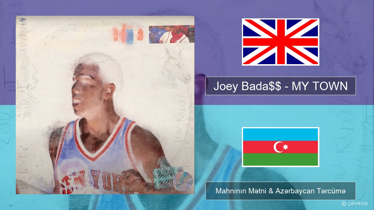 Joey Bada$$ – MY TOWN İngilis dili Mahnının Mətni & Azərbaycan Tərcümə