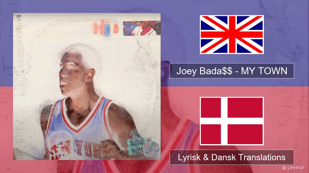 Joey Bada$$ – MY TOWN Engelsk Lyrisk & Dansk Translations
