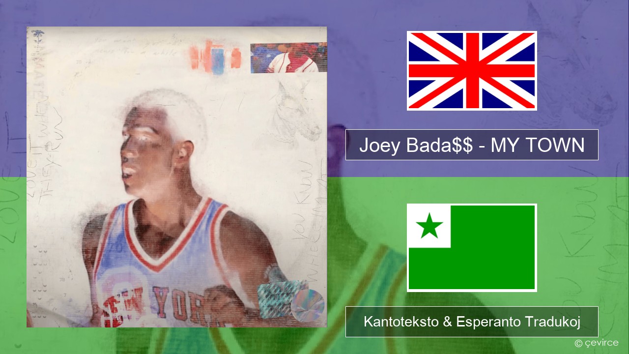 Joey Bada$$ – MY TOWN La angla Kantoteksto & Esperanto Tradukoj