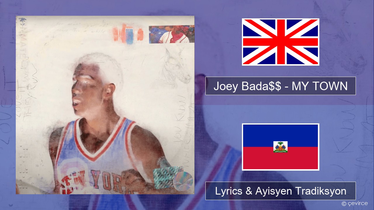 Joey Bada$$ – MY TOWN Angle Lyrics & Ayisyen Tradiksyon