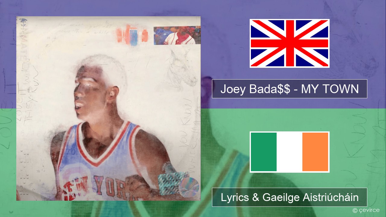 Joey Bada$$ – MY TOWN Béarla Lyrics & Gaeilge Aistriúcháin