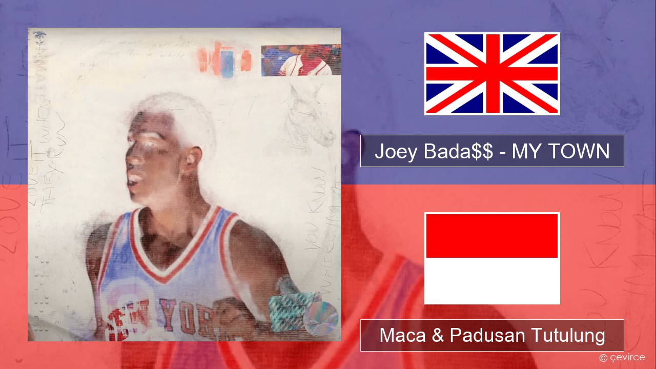 Joey Bada$$ – MY TOWN Sing Maca & Padusan Tutulung