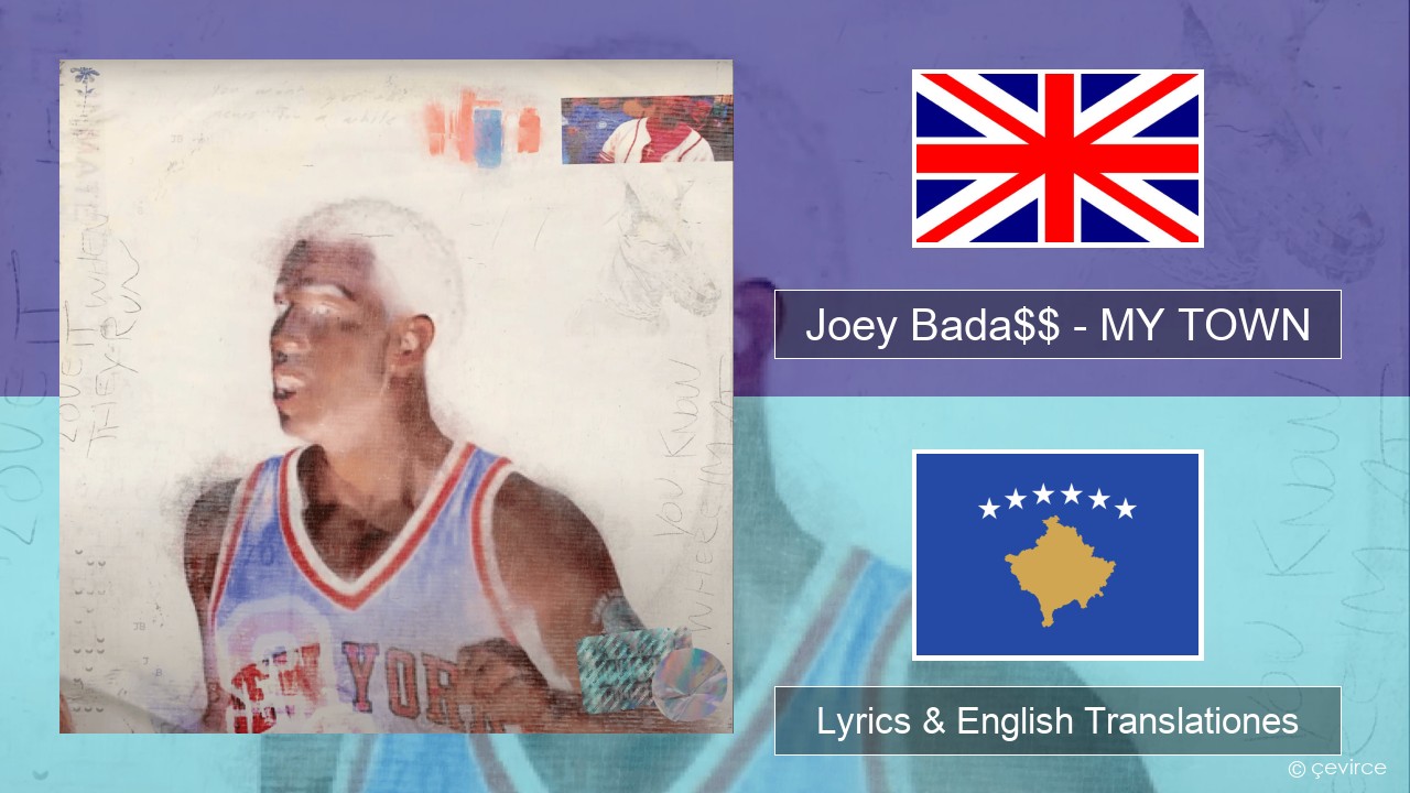 Joey Bada$$ – MY TOWN Anglorum Lyrics & English Translationes