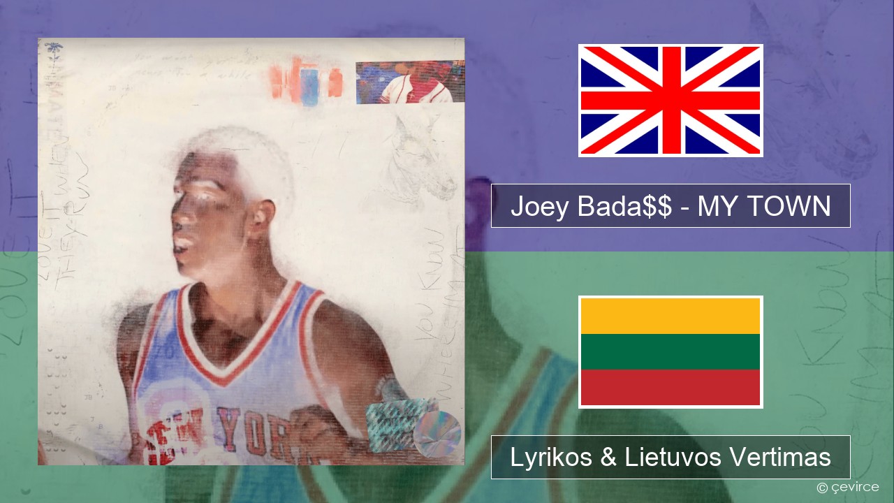 Joey Bada$$ – MY TOWN Anglų Lyrikos & Lietuvos Vertimas