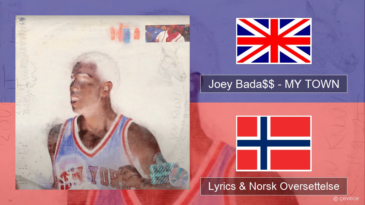 Joey Bada$$ – MY TOWN Engelsk Lyrics & Norsk Oversettelse