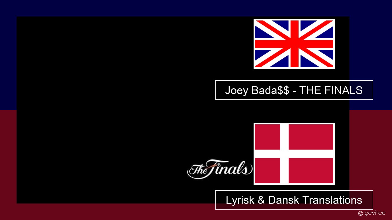Joey Bada$$ – THE FINALS Engelsk Lyrisk & Dansk Translations
