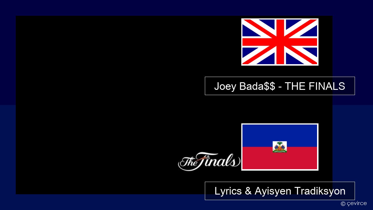 Joey Bada$$ – THE FINALS Angle Lyrics & Ayisyen Tradiksyon