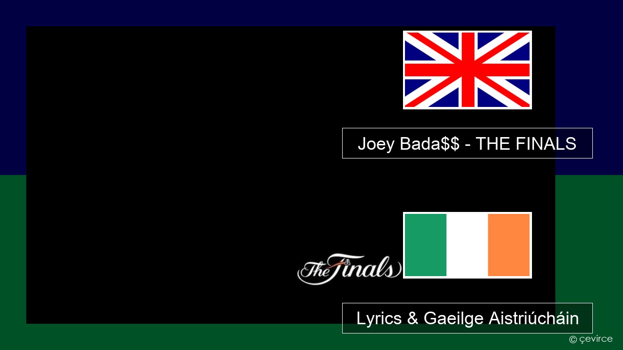 Joey Bada$$ – THE FINALS Béarla Lyrics & Gaeilge Aistriúcháin