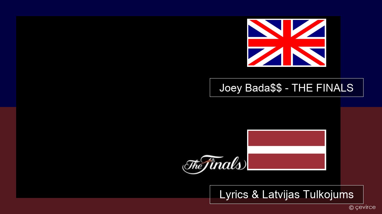 Joey Bada$$ – THE FINALS Angļu Lyrics & Latvijas Tulkojums