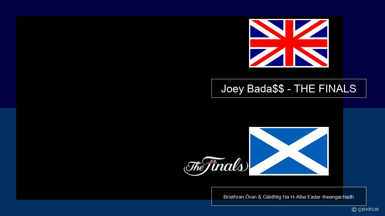 Joey Bada$$ – THE FINALS Gaelic Briathran Òran & Gàidhlig Na H-Alba Eadar-theangachadh