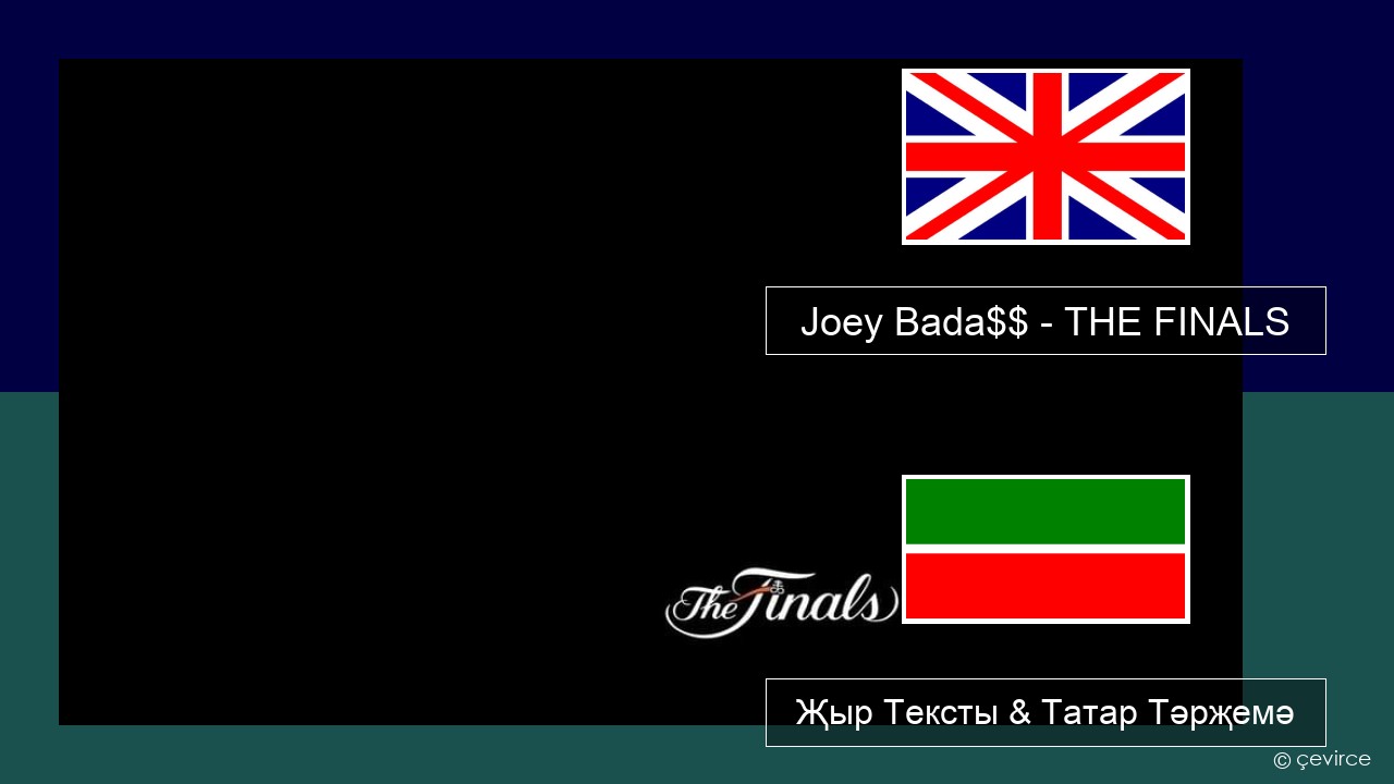 Joey Bada$$ – THE FINALS Инглизчә Җыр Тексты & Татар Тәрҗемә