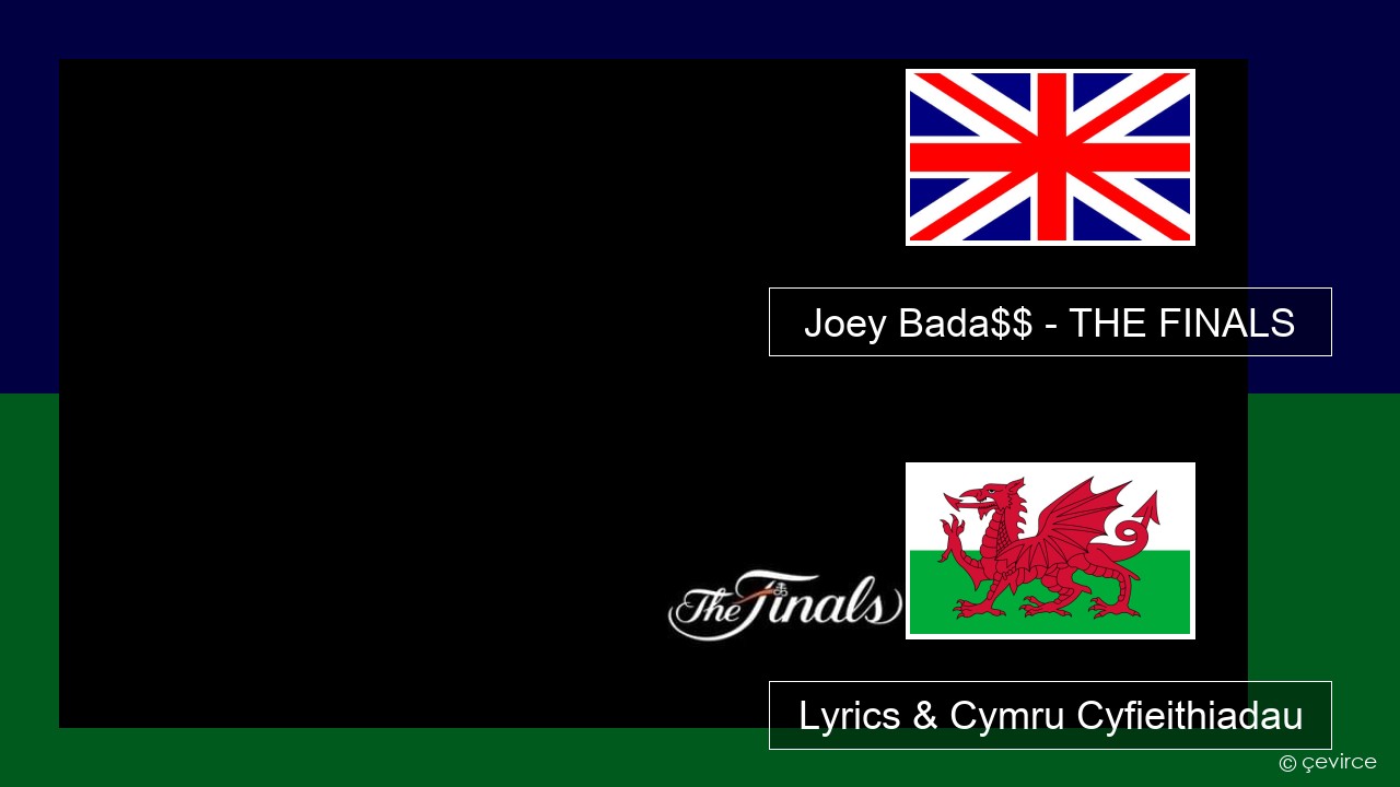 Joey Bada$$ – THE FINALS Saesneg Lyrics & Cymru Cyfieithiadau