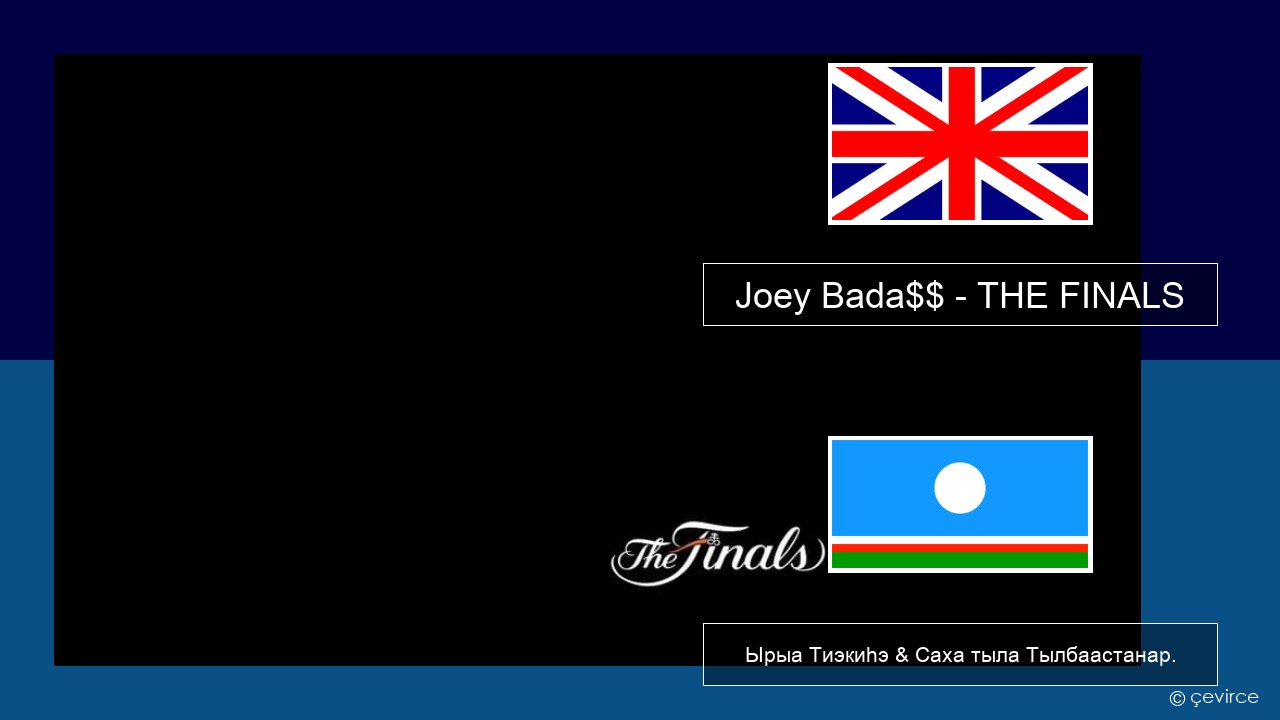 Joey Bada$$ – THE FINALS Английскай Ырыа Тиэкиһэ & Саха тыла Тылбаастанар.