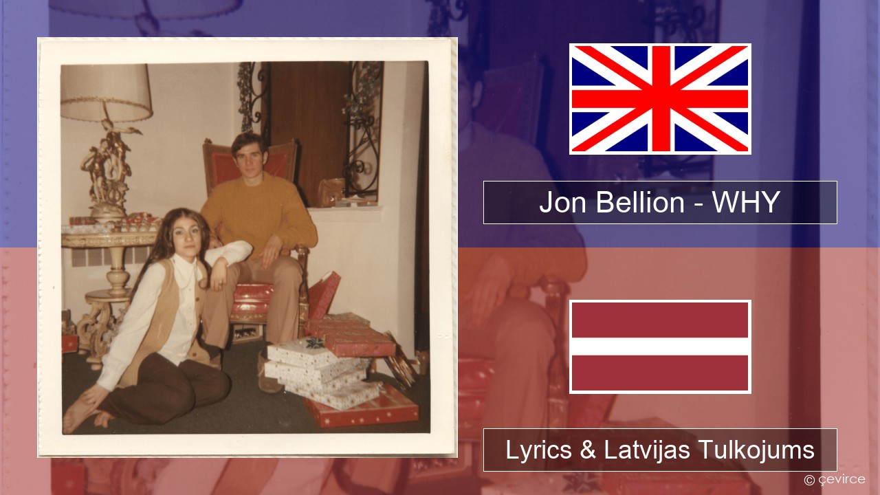 Jon Bellion – WHY Angļu Lyrics & Latvijas Tulkojums