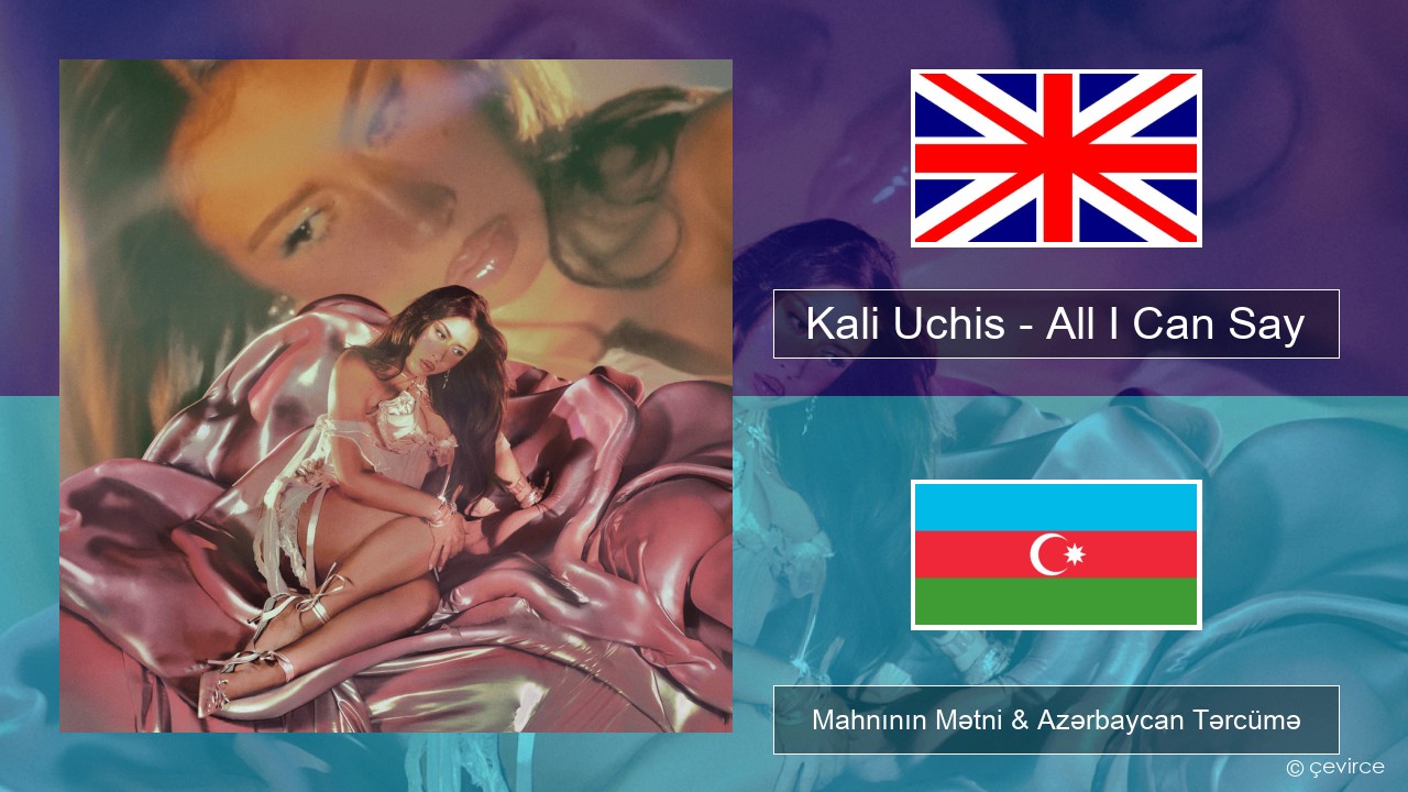 Kali Uchis – All I Can Say İngilis dili Mahnının Mətni & Azərbaycan Tərcümə