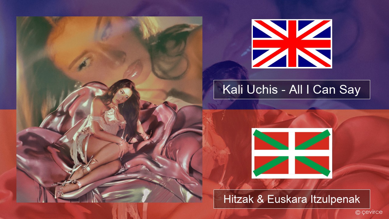 Kali Uchis – All I Can Say Ingelesa Hitzak & Euskara Itzulpenak